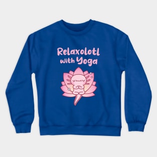 Cute Axolotl Relaxolotl With Yoga Funny Crewneck Sweatshirt